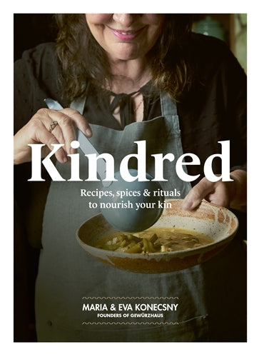 Kindred: The comforting recipes, spices and seasonal rituals of our childhood