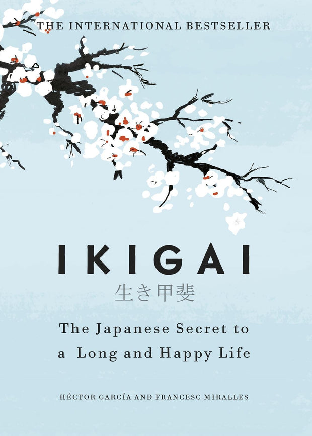 Ikigai : The Japanese secret to a life of happiness and longevity